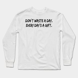 Black and White Every Day's a Gift Long Sleeve T-Shirt